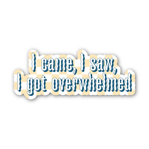 Big Moods "I Came, I Saw, I Got Overwhelmed" Sticker