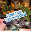 Big Moods "I Came, I Saw, I Got Overwhelmed" Sticker