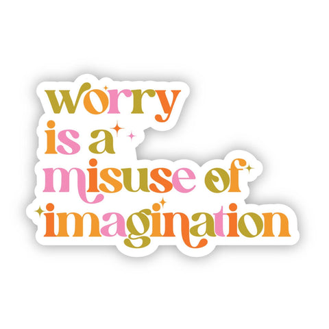 Big Moods "Worry Is A Misuse of Imagination" Sticker